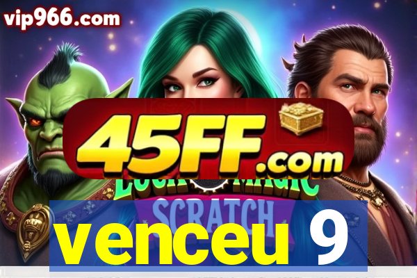 venceu 9